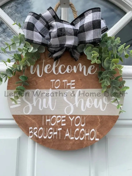 Welcome To The S*** Show I Hope You Brought Alcohol Door Hanger