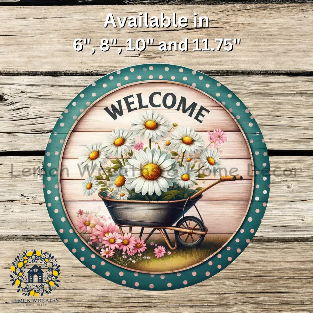 Welcome Wheelbarrow Full Of Daisies Metal Sign